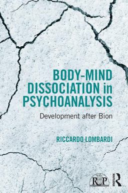 Body-Mind Dissociation in Psychoanalysis Development after Bion  9781138100053 Front Cover