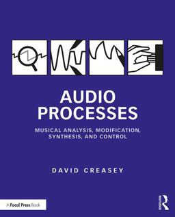 Audio Processes Musical Analysis, Modification, Synthesis, and Control  9781138100114 Front Cover