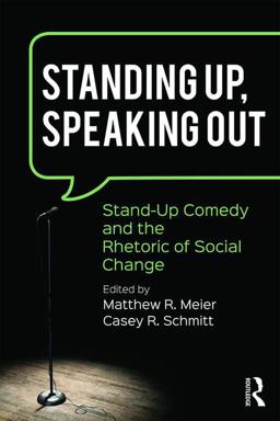 Standing up, Speaking Out Stand-Up Comedy and the Rhetoric of Social Change  9781138100299 Front Cover