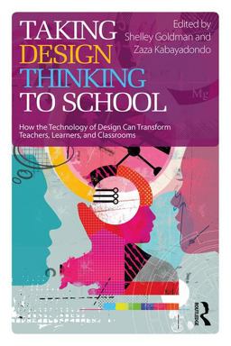 Taking Design Thinking to School How the Technology of Design Can Transform Teachers, Learners, and Classrooms  9781138101005 Front Cover