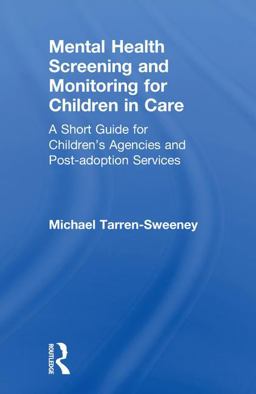 Mental Health Screening and Monitoring for Children in Care A Short Guide for Children's Agencies and Post-Adoption Services 2018 9781138104716 Front Cover