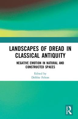 Landscapes of Dread in Classical Antiquity Negative Emotion in Natural and Constructed Spaces  9781138104952 Front Cover