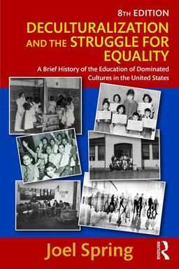 Deculturalization and the Struggle for Equality A Brief History of the Education of Dominated Cultures in the United States 8th 9781138119406 Front Cover