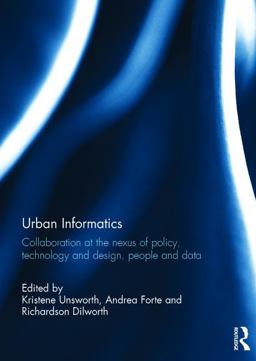 Urban Informatics Collaboration at the Nexus of Policy, Technology and Design, People and Data  9781138119499 Front Cover