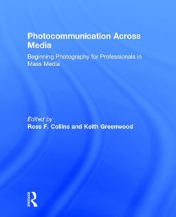 Photocommunication Across Media Beginning Photography for Professionals in Mass Media  9781138121560 Front Cover
