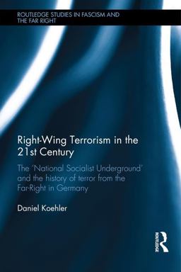 Right-Wing Terrorism in the 21st Century The 'National Socialist Underground' and the History of Terror from the Far-Right in Germany  9781138123281 Front Cover