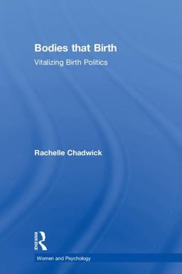 Bodies That Birth A Feminist Psychological Exploration of Childbirth  9781138123335 Front Cover