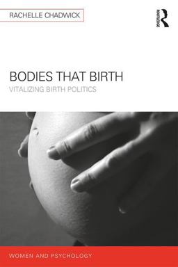 Bodies That Birth Vitalizing Birth Politics  9781138123342 Front Cover
