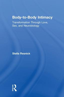 Body-To-Body Intimacy Transformation Through Love, Sex, and Neurobiology  9781138123892 Front Cover