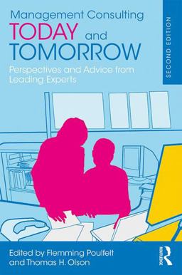 Management Consulting Today and Tomorrow: Perspectives and Advice from Leading World Experts  9781138124288 Front Cover