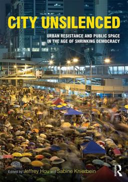 City Unsilenced Urban Resistance and Public Space in the Age of Shrinking Democracy  9781138125810 Front Cover