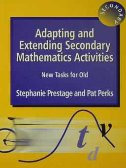 Adapting and Extending Secondary Mathematics Activities Adapting and Extending Secondary Mathematics Activities
