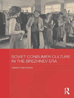 Soviet Consumer Culture in the Brezhnev Era  9781138182929 Front Cover