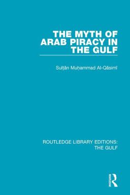 Myth of Arab Piracy in the Gulf  9781138184190 Front Cover