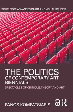 Politics of Contemporary Art Biennials Spectacles of Critique, Theory and Art  9781138184589 Front Cover