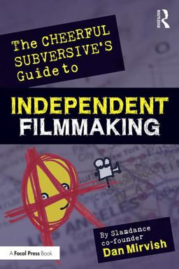 Cheerful Subversive's Guide to Independent Filmmaking From Preproduction to Festivals and Distribution  9781138185128 Front Cover