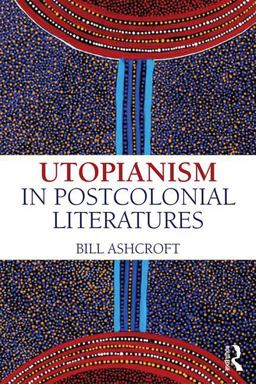 Utopianism in Postcolonial Literatures  9781138187801 Front Cover