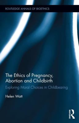 Ethics of Pregnancy, Abortion and Childbirth Exploring Moral Choices in Childbearing  9781138188082 Front Cover
