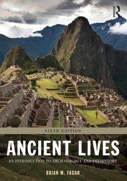 Ancient Lives An Introduction to Archaeology and Prehistory 6th 9781138188792 Front Cover
