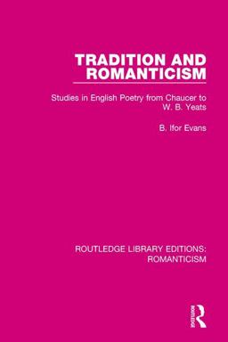 Tradition and Romanticism Studies in English Poetry from Chaucer to W. B. Yeats 2017 9781138190030 Front Cover