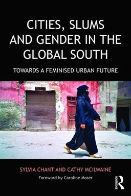 Cities, Slums and Gender in the Global South Towards a Feminised Urban Future  9781138192782 Front Cover