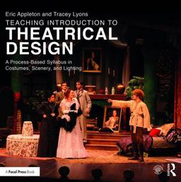 Teaching Introduction to Theatrical Design A Process Based Syllabus in Costumes, Scenery, and Lighting  9781138193253 Front Cover