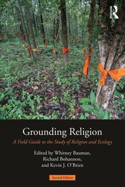 Grounding Religion A Field Guide to the Study of Religion and Ecology 2nd 9781138194014 Front Cover