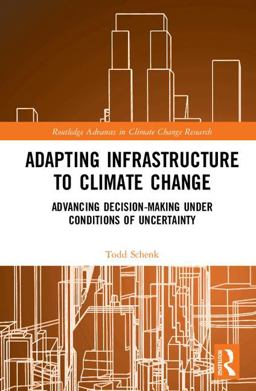 Adapting Infrastructure to Climate Change Advancing Decision-Making under Conditions of Uncertainty  9781138194199 Front Cover