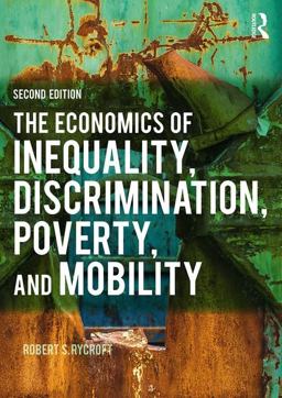 The Economics of Inequality, Discrimination, Poverty, and Mobility