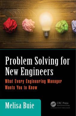 Problem Solving for New Engineers What Every Engineering Manager Wants You to Know 2017 9781138197787 Front Cover