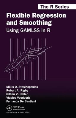 Flexible Regression and Smoothing Using GAMLSS in R  9781138197909 Front Cover