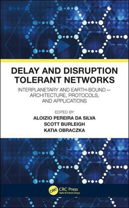 Delay and Disruption Tolerant Networks: Architecture, Protocols, and Applications  9781138198067 Front Cover