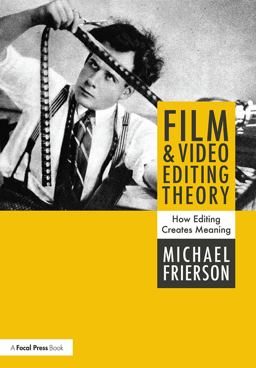 Film and Video Editing Theory How Editing Creates Meaning  9781138202078 Front Cover