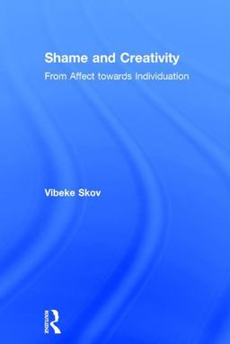 Shame and Creativity From Affect Towards Individuation  9781138206755 Front Cover
