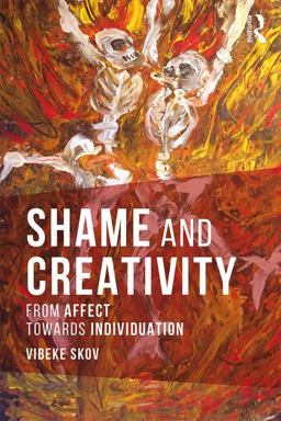 Shame and Creativity From Affect Towards Individuation  9781138206762 Front Cover