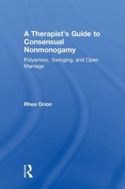Therapist's Guide to Consensual Nonmonogamy Polyamory, Swinging, and Open Marriage  9781138207455 Front Cover