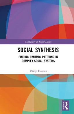 Social Synthesis Finding Dynamic Patterns in Complex Social Systems  9781138208728 Front Cover