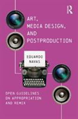 Art, Media Design, and Postproduction Open Guidelines on Appropriation and Remix  9781138211339 Front Cover