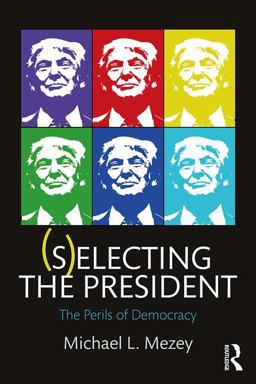 (S)electing the President The Perils of Democracy  9781138212268 Front Cover