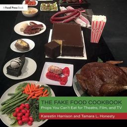 Fake Food Cookbook Props You Can't Eat for Theatre, Film, and TV  9781138212275 Front Cover