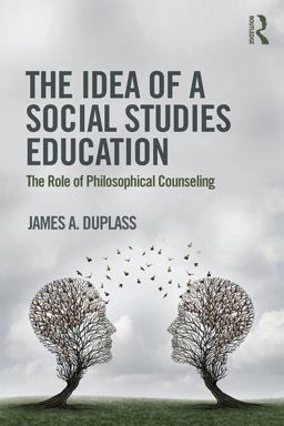 Idea of a Social Studies Education The Role of Philosophical Counseling  9781138213418 Front Cover