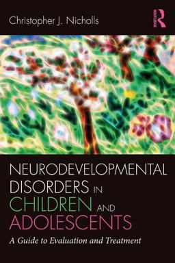 Neurodevelopmental Disorders in Children and Adolescents A Guide to Evaluation and Treatment  9781138215900 Front Cover