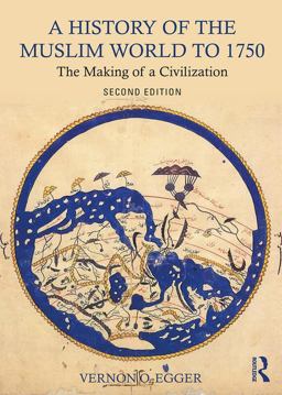 History of the Muslim World To 1750 The Making of a Civilization 2nd 9781138215931 Front Cover