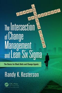 Intersection of Change Management and Lean Six Sigma The Basics for Black Belts and Change Agents  9781138217027 Front Cover