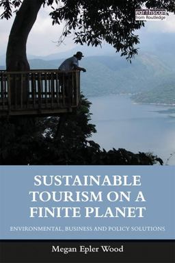 Sustainable Tourism on a Finite Planet Environmental, Business and Policy Solutions  9781138217614 Front Cover