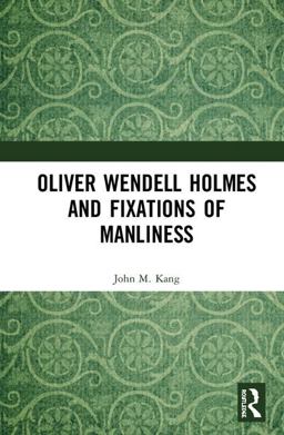 Oliver Wendell Holmes and Fixations of Manliness 2018 9781138218185 Front Cover