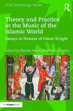 Theory and Practice in the Music of the Islamic World Essays in Honour of Owen Wright  9781138218314 Front Cover
