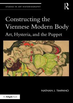 Constructing the Viennese Modern Body Art, Hysteria, and the Puppet  9781138220188 Front Cover