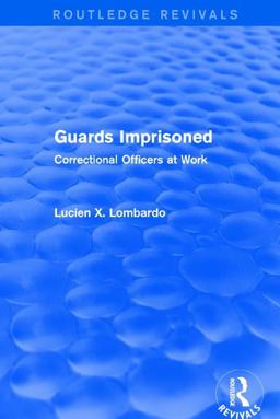 Routledge Revivals: Guards Imprisoned (1989) Correctional Officers at Work 2018 9781138220843 Front Cover