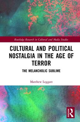 Cultural and Political Nostalgia in the Age of Terror The Melancholic Sublime  9781138220997 Front Cover